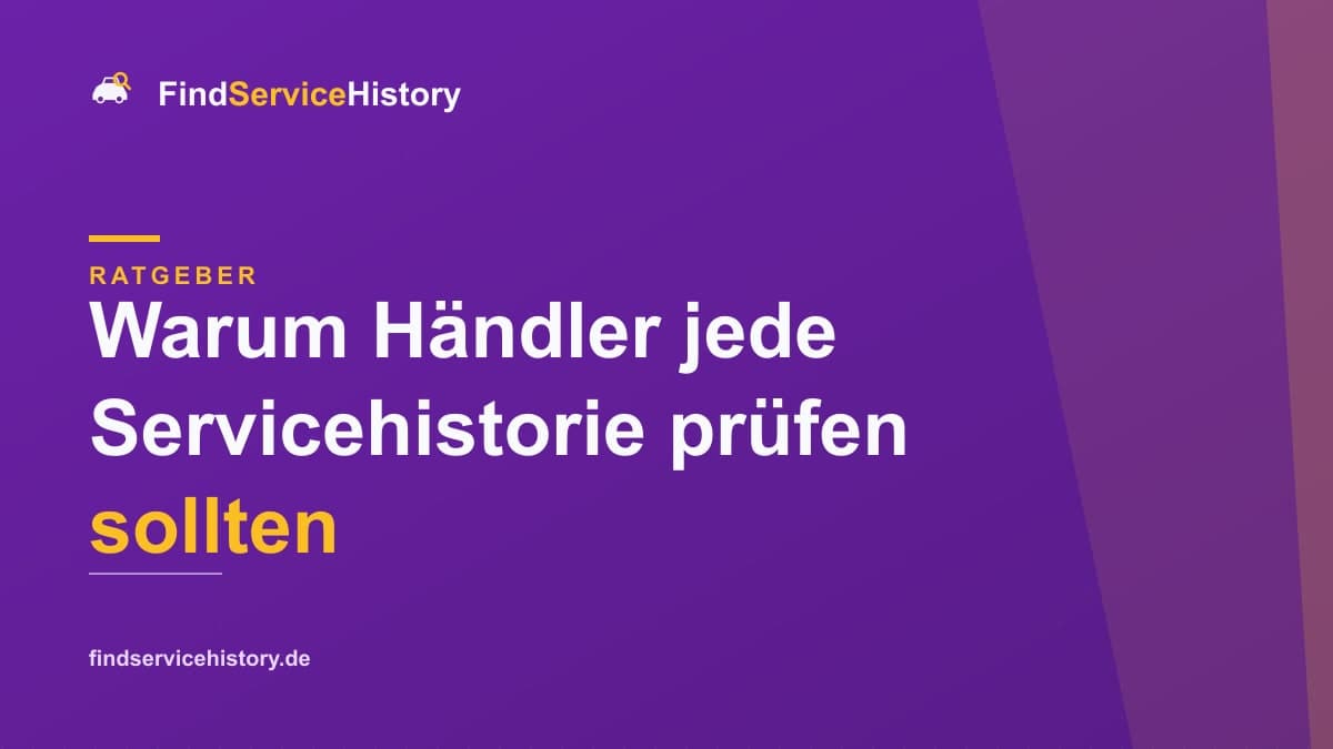 Warum Händler jede Servicehistorie prüfen sollten