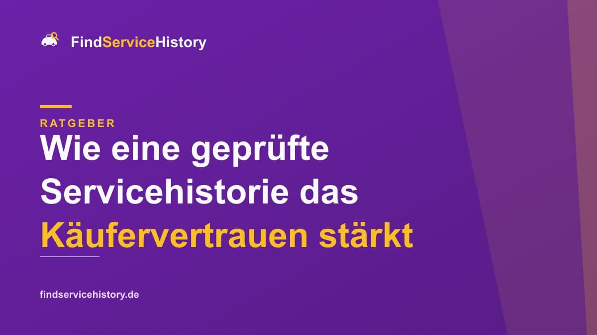 Wie eine geprüfte Servicehistorie das Käufervertrauen stärkt