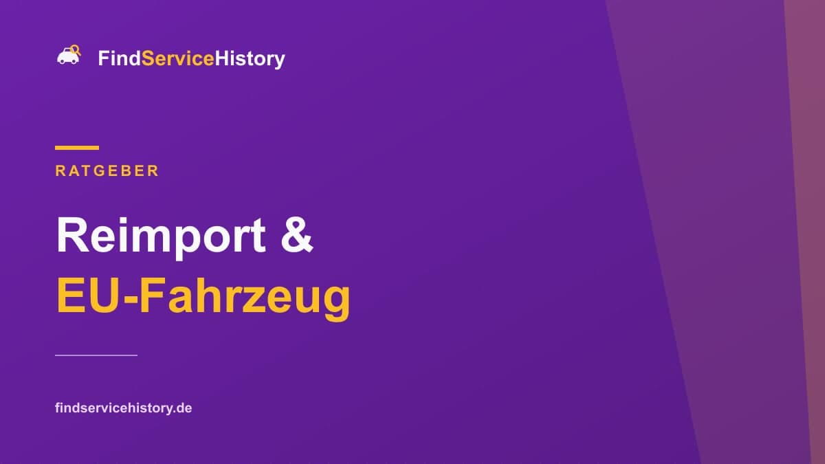 Reimport & EU-Fahrzeug: Servicehistorie prüfen