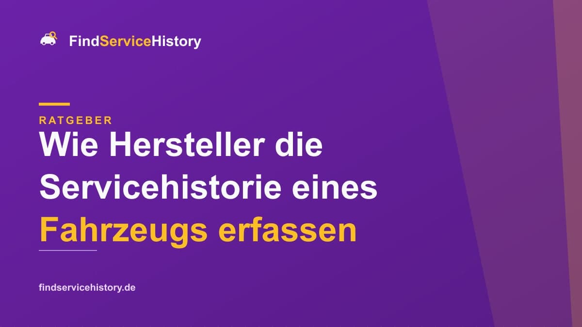 Wie Hersteller die Servicehistorie eines Fahrzeugs erfassen